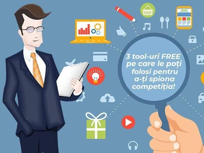 3 tool-uri FREE pe care le poți folosi pentru a-ți spiona competitia!