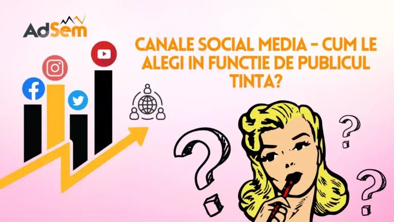 Canale Social Media: Cum le alegi in functie de publicul tinta?