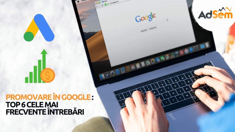 Promovare site pe Google: Top 6 cele mai frecvente intrebari despre Google Ads